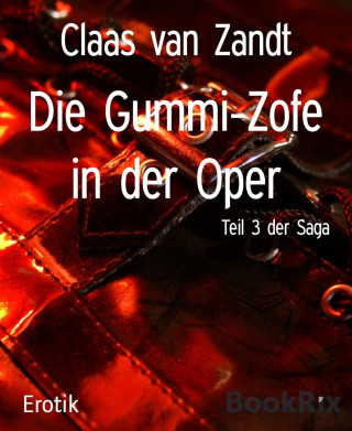 Claas van Zandt: Die Gummi-Zofe in der Oper