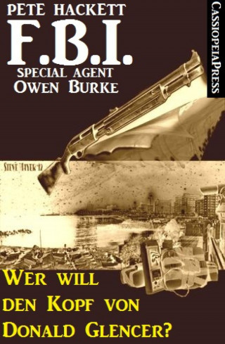 Pete Hackett: Wer will den Kopf von Donald Glencer? (FBI Special Agent)