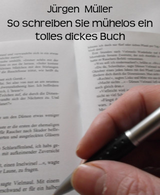 Jürgen Müller: So schreiben Sie mühelos ein tolles dickes Buch