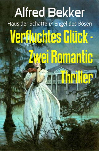 Alfred Bekker: Verfluchtes Glück - Zwei Romantic Thriller