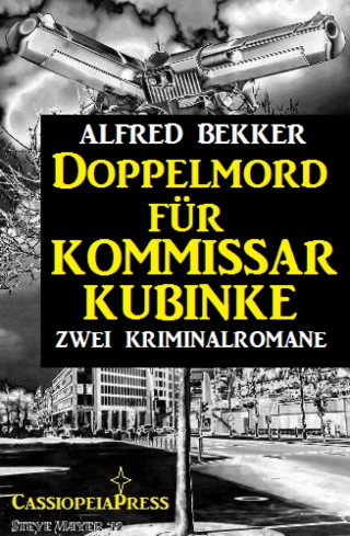 Alfred Bekker: Doppelmord für Kommissar Kubinke: Zwei Kriminalromane