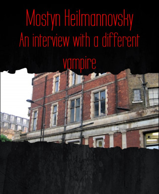 Mostyn Heilmannovsky: An interview with a different vampire