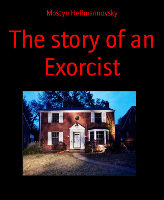 Mostyn Heilmannovsky: The story of an Exorcist