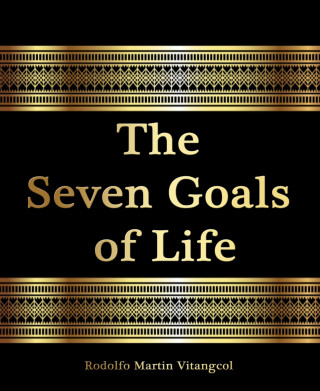 Rodolfo Martin Vitangcol: The Seven Goals of Life