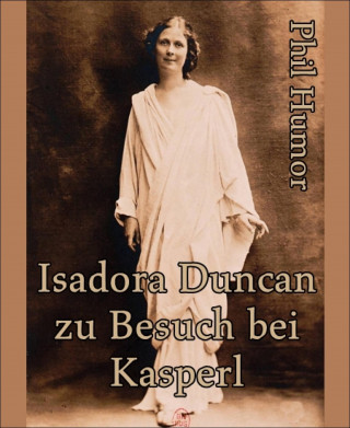 Phil Humor: Isadora Duncan zu Besuch bei Kasperl