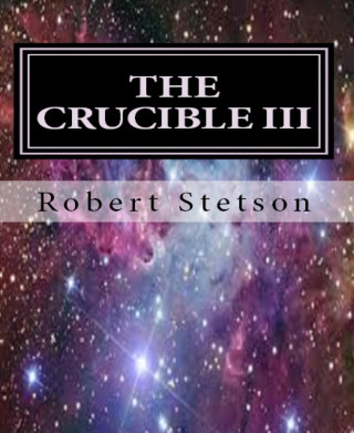 Robert Stetson: THE CRUCIBLE III