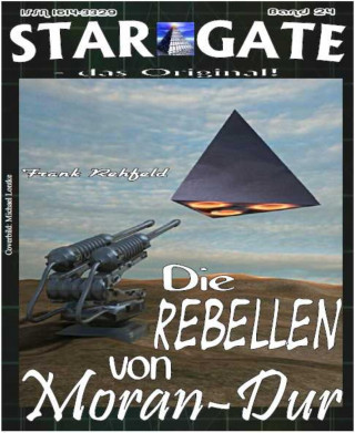 Frank Rehfeld: STAR GATE 024: Die Rebellen von Moran-Dur