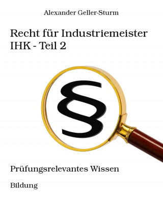 Alexander Geller-Sturm: Recht für Industriemeister IHK - Teil 2