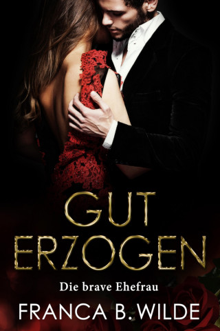 Franca B. Wilde: Die brave Ehefrau