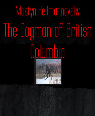 Mostyn Heilmannovsky: The Dogman of British Columbia