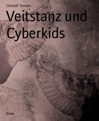 Christof Tannert: Veitstanz und Cyberkids