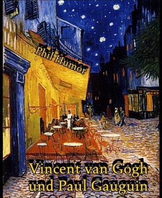 Phil Humor: Vincent van Gogh und Paul Gauguin