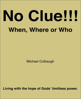 Michael Colbaugh: No Clue!!! When, Where or Who