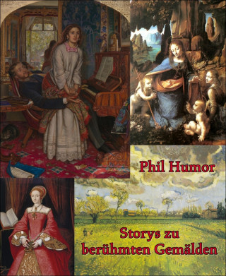 Phil Humor: Storys zu berühmten Gemälden