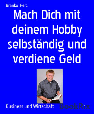 Branko Perc: Mach Dich mit deinem Hobby selbständig und verdiene Geld