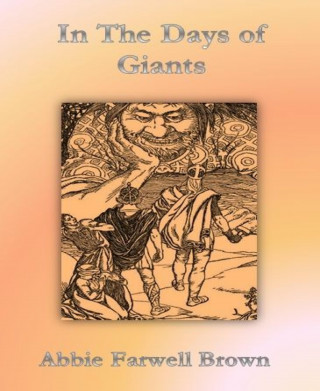 Abbie Farwell Brown: In The Days of Giants