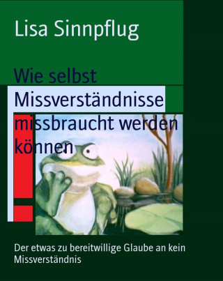 Lisa Sinnpflug: Wie selbst Missverständnisse missbraucht werden können
