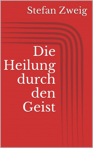 Stefan Zweig: Die Heilung durch den Geist