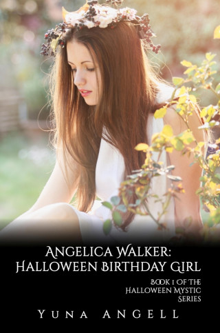 Yuna Angell: Angelica Walker: Halloween Birthday Girl (Book 1 of The Halloween Mystic Series)
