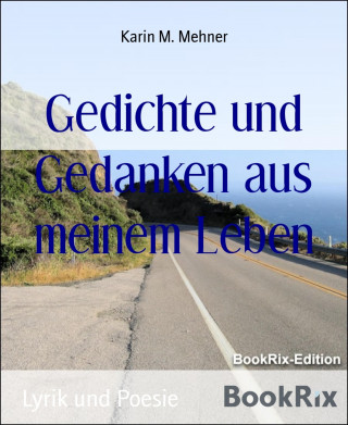Karin M. Mehner: Gedichte und Gedanken aus meinem Leben