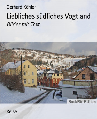 Gerhard Köhler: Liebliches südliches Vogtland