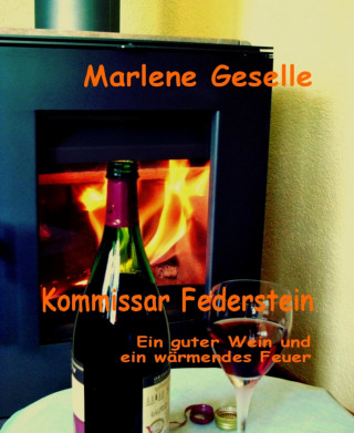 Marlene Geselle: Ein guter Wein und ein wärmendes Feuer