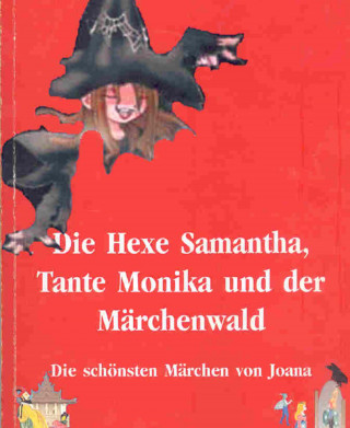 Joana Angelides: Hexe Samantha, Tante Monika und der Märchenwald, Teil 2