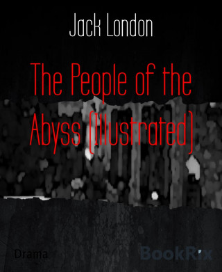 Jack London: The People of the Abyss (Illustrated)