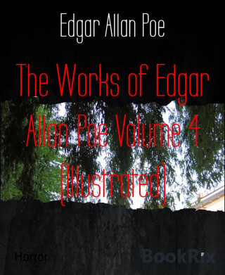 Edgar Allan Poe: The Works of Edgar Allan Poe Volume 4 (Illustrated)