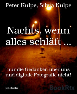 Peter Kulpe, Silvia Kulpe: Nachts, wenn alles schläft ...