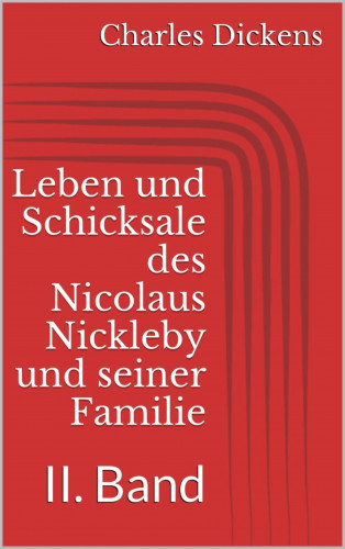 Charles Dickens: Leben und Schicksale des Nicolaus Nickleby und seiner Familie. II. Band