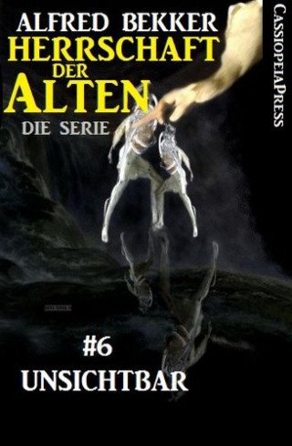 Alfred Bekker: Unsichtbar (Herrschaft der Alten - Die Serie 6)