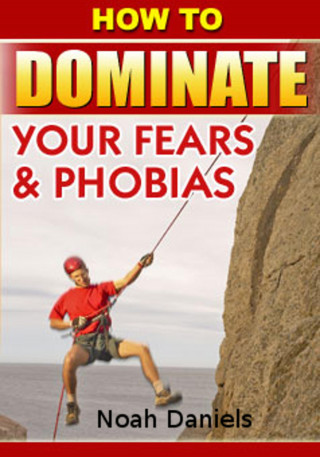 Noah Daniels: How To Dominate Your Fears & Phobias