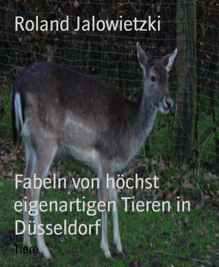 Roland Jalowietzki: Fabeln von höchst eigenartigen Tieren in Düsseldorf