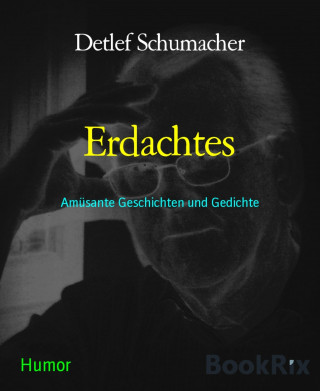 Detlef Schumacher: Erdachtes