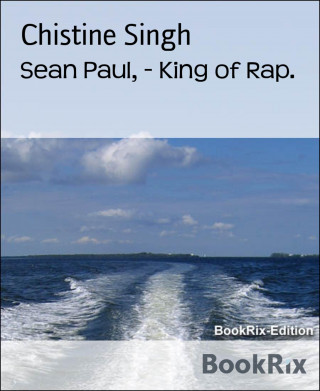 Chistine Singh: Sean Paul, - King of Rap.
