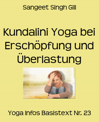 Sangeet Singh Gill: Kundalini Yoga bei Erschöpfung und Überlastung