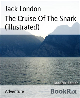 Jack London: The Cruise Of The Snark (illustrated)