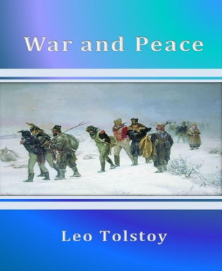 Leo Tolstoy: War and Peace By Leo Tolstoy