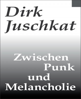Dirk Juschkat: Zwischen Punk und Melancholie