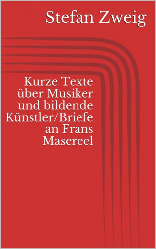 Stefan Zweig: Kurze Texte über Musiker und bildende Künstler/Briefe an Frans Masereel
