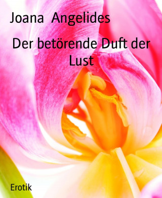 Joana Angelides: Der betörende Duft der Lust