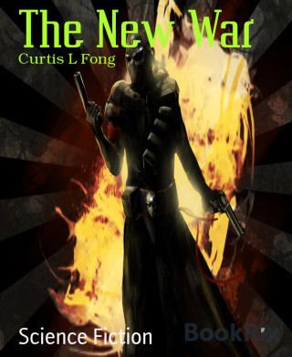 Curtis L Fong: The New War