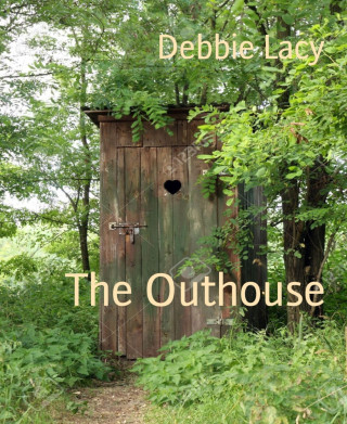 Debbie Lacy: The Outhouse