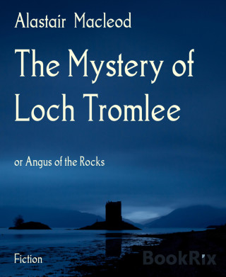 Alastair Macleod: The Mystery of Loch Tromlee