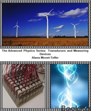 Alana Monet-Telfer: The Advanced Physics Series: Transducers and Measuring Devices