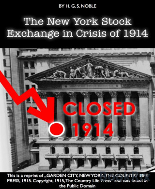 H. G. S. NOBLE: THE NEW YORK STOCK EXCHANGE IN THE CRISIS OF 1914 [Reprint]