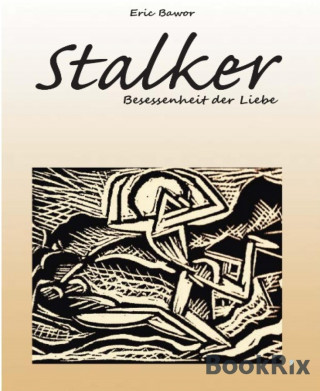 Ed Eric BAWOR: Stalker - Besessenheit der Liebe