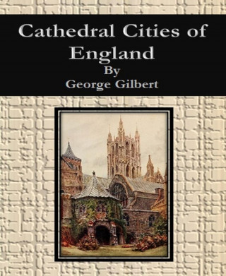 George Gilbert: Cathedral Cities of England