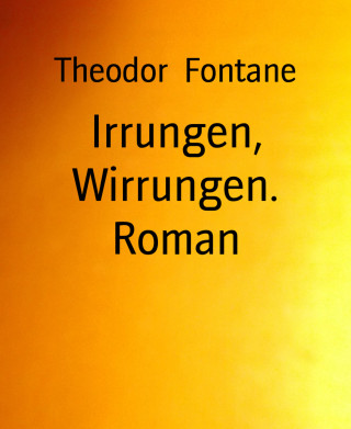 Theodor Fontane: Irrungen, Wirrungen. Roman